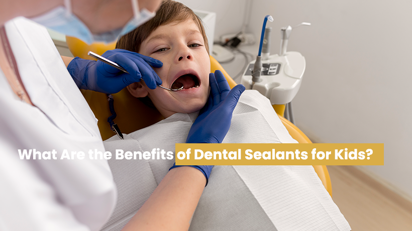 What Are the Benefits of Dental Sealants for Kids?