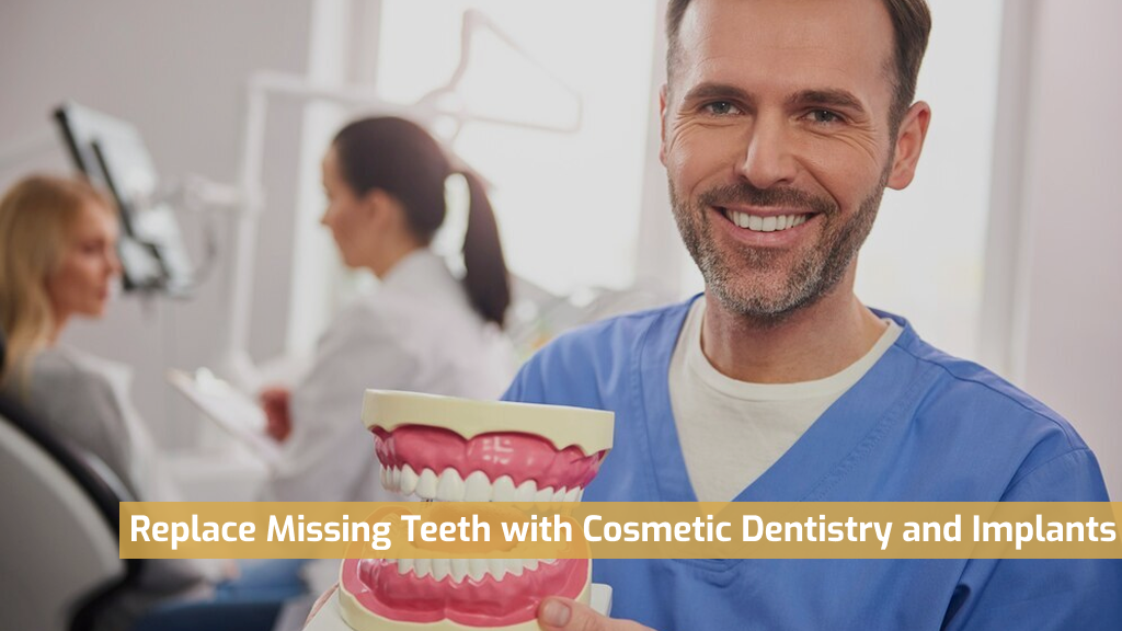 Replace Missing Teeth with Cosmetic Dentistry and Implants
