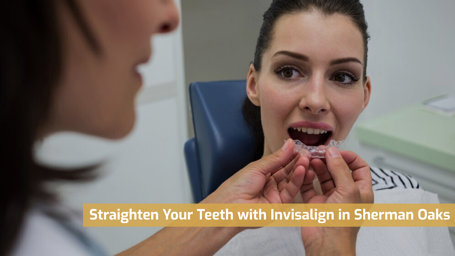 Straighten Your Teeth with Invisalign in Sherman Oaks