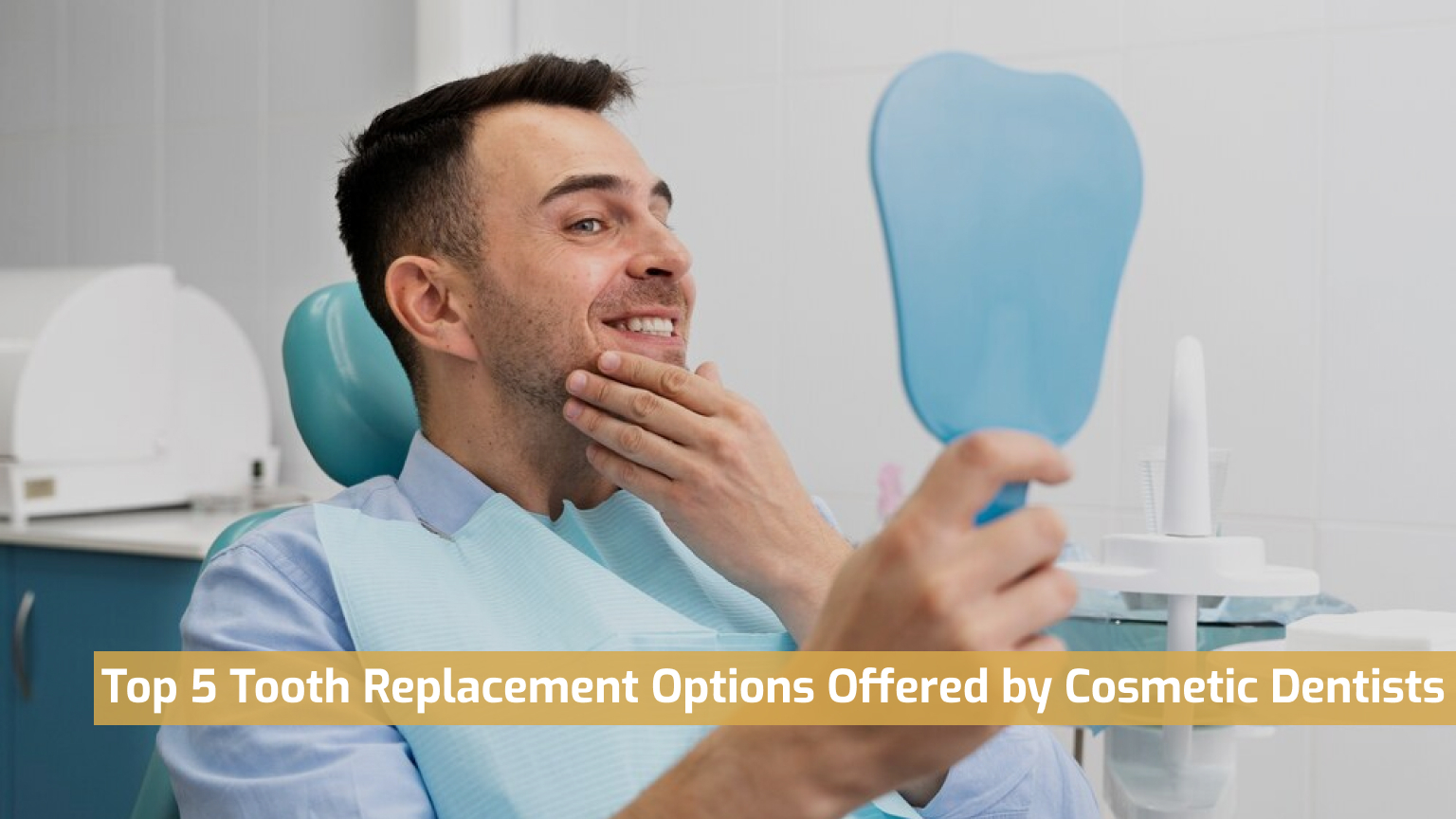 Top 5 Tooth Replacement Options Offered by Cosmetic Dentists Near You
