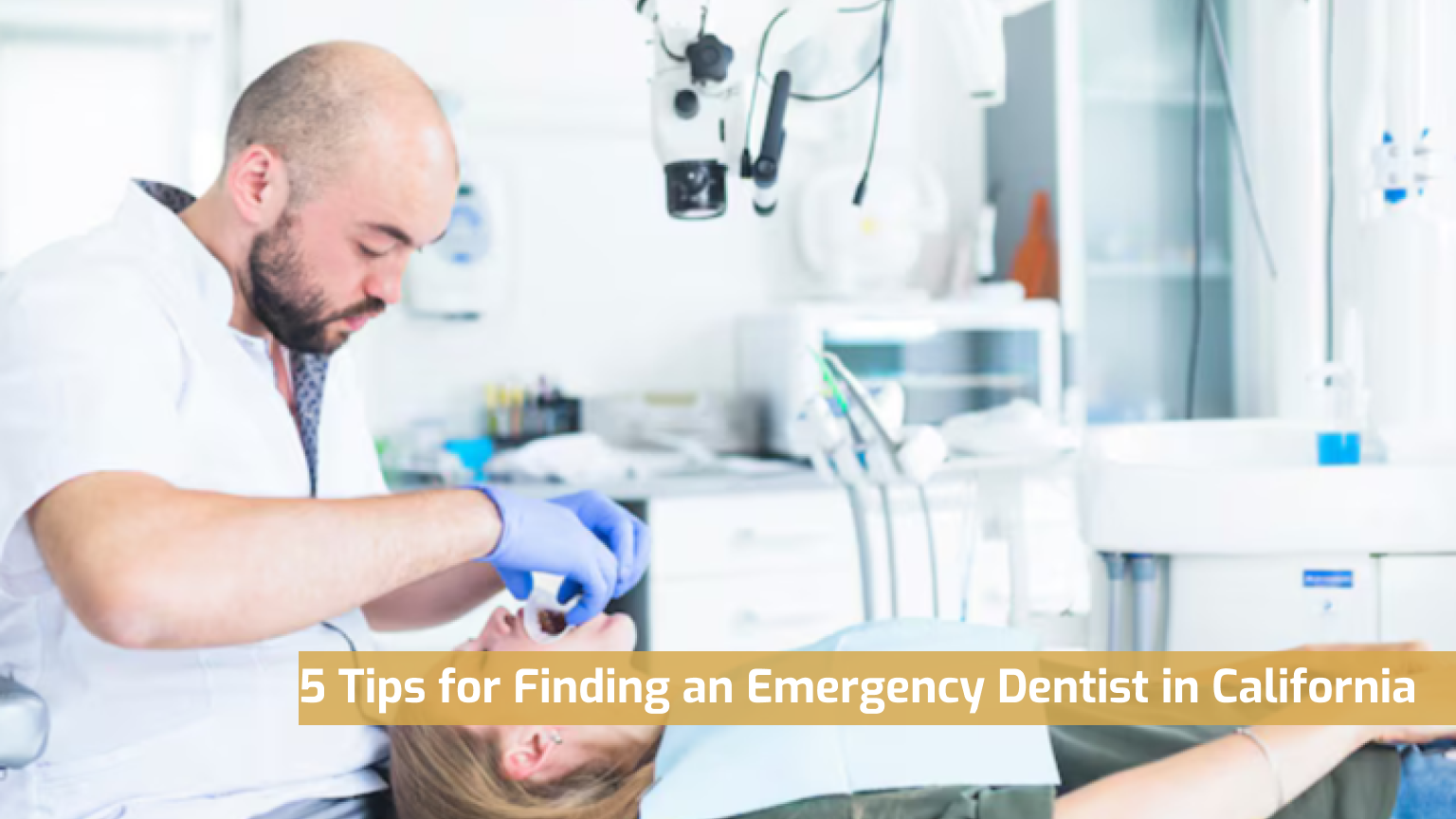 5 Tips for Finding an Emergency Dentist in California