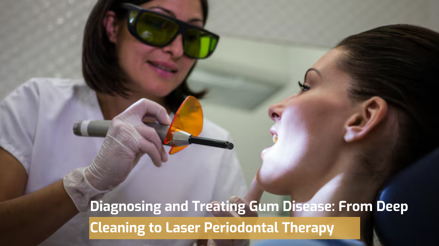 Diagnosing and Treating Gum Disease: From Deep Cleaning to Laser Periodontal Therapy